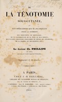 view De la ténotomie sous-cutanée, ou des opérations qui se pratiquent pour la guérison des pieds-bots, du torticolis, de la contracture de la main et des doigts, des fausses ankyloses angulaires du genou, du strabisme, de la myopie, du bégaiement, etc / Par le Docteur Ch. Phillips.