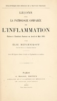 view Leçons sur la pathologie comparée de l'inflammation faites à l'Institut Pasteur en avril et mai 1891 / par Élie Metchnikoff.