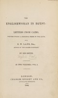 view The Englishwoman in Egypt: letters from Cairo, written during a residence there in 1842, 3, and 4, [and 1845-46], with E.W. Lane, Esq. ... / By his sister.