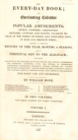 view The every-day book: or, everlasting calendar of popular amusements, sports, pastime, ceremonies, manners, customs, and events, incident to each of the three hundred and sixty-five days, in past and present times / By William Hone.