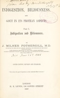 view Indigestion, biliousness and gout in its protean aspects / by J. Milner fothergill.