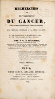 view Recherches sur le traitement du cancer, par la compression méthodique simple ou combinée, et sur l'histoire générale de la même maladie, suivies de notes 1.̊ sur les forces et la dynamétrie vitales; 2.̊ sur l'inflammation et l'état fébrile / Par J.C.A. Récamier.