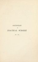 view Dictionary of practical surgery / by various British hospital surgeons ; edited by Christopher Heath.