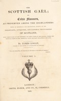 view The Scotish Gaël; or, Celtic manners, as preserved among the Highlanders: being an historical and descriptive account of the inhabitants, antiquities, and national peculiarities of Scotland; more particularly of the Northern, or Gaëlic parts of the country, where the singular habits of the aboriginal Celts are most tenaciously retained / [James Logan].