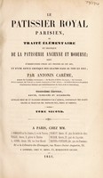 view Le patissier royal parisien, ou traité ... de la patisserie ... ancienne et moderne / [M.A. Carême].