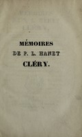 view Mémoires de P.L. Hanet Cléry, ancien valet de chambre de Madame Royale, aujourd'hui Dauphine, et frère de Cléry, dernier valet de chambre de Louis XVI ... 1776-1823, avec les portraits des deux frères / [Jean Pierre Louis Hanet Cléry].