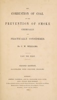 view The combustion of coal and the prevention of smoke chemically and practically considered / By C.W. Williams. Part the first.