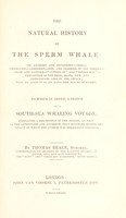 view The natural history of the sperm whale ... To which is added, a sketch of a South-Sea whaling voyage. In which the author was personally engaged / By Thomas Beale.