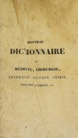 view Nouveau dictionnaire de médicine, chirurgie, pharmacie, physique, chimie, histoire naturelle, etc. ou l'on trouve l'étymologie de tous les termes usités dans ces sciences, et l'histoire concise de chacune des matières qui y ont rapport / par A. Béclard, Chomel, H. Cloquet, & others.