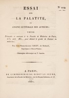 view Essai sur la palatite, ou angine gutturale des auteurs : thèse présentée et soutenue à la Faculté de Médecine de Paris, le 31 août 1831 ... / par Jean-Marie-Auguste Saiget, de Bécherel.