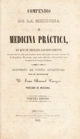 view Compendio de la medicina, ó, Medicina práctica : en que se declara laconicamenta lo mas útil de ella que el autor tiene observado en estas regiones de la República Mexicana, para casi todas las enfermedades que acometen al cuerpo humano / dispuesto en forma alfabética por Juan Manuel Venegas.