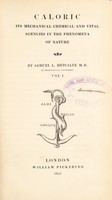 view Caloric: its mechanical, chemical, and vital agencies in the phenomena of nature / By Samuel L. Metcalfe.