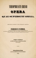 view Theophrasti Eresii Opera quae supersunt omnia / Emendata edidit cum apparatu critico Fridericus Wimmer. T. 1, historiam plantarum continens.