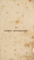 view The London dispensatory, containing: I, the elements of pharmacy; II, the botanical description ... and medicinal properties, of the substnaces of the materia medica; III, the pharmaceutical preparations and compositions of the London, Edinburgh, and Dublin Colleges of Physicians ... a practical synopsis of materia medica, pharmacy, and therapeutics : illustrated with many useful tables and copper-plates of pharmaceutical apparatus / by Anthony Todd Thomson.