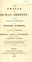 view The oracle of human destiny: or, the unerring foreteller of future events, and accurate interpreter of mystical signs and influences; through the medium of common cards / [Marie-Anne Adélaïde Lenormand].