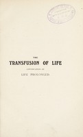 view The transfusion of life : twenty years later a continuation of life prolonged by means of the method of Brown-Séquard / by L.H. Goizet.