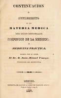view Continuacion, ó Suplemento a la materia medica del libro intitulado: Compendio de la medicina, ó Medicina practica / escrito por su autor Juan Manuel Venegas.