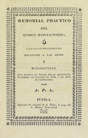 view Memorial practico del quimico manufacturero, ó Coleccion de procedimientos relativos a las artes y manufacturas / obra escrita en ingles por M. Mackenzie, traducida al frances en 1824, y de este al castellano por J.P.A.