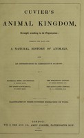 view The animal kingdom arranged according to its organization / Forming the basis for a natural history of animals, and an introduction to comparative anatomy. Mammalia, birds and reptiles, by Edward Blyth, the fishes and Radiata, by Robert Mudie, the molluscous animals by George Johnston, the articulated animals by J. O. Westwood. Illustrated by three hundred engravings on wood.