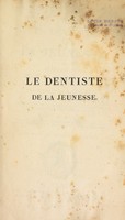 view Le dentiste de la jeunesse, ou moyens d'avoir les dents belles et bonnes. Précédes des conseils des poetes anciens sur la conservation des dents; ouvrage destiné aux jeunes gens, aux pères et mères, et à toutes les personnes chargées de l'éducation des enfans / par J.R. Duval.