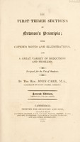 view The first three sections of Newton's Principia; with copious notes and illustrations, and a great variety of deductions and problems. Designed for the use of students / By the Rev. John Carr.