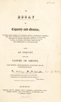 view An essay on capacity and genius; to prove that there is no original mental superiority between the most illiterate and the most learned of mankind; and that no genius ... is innate, but solely produced by and dependent on circumstances. Also, an enquiry into the nature of ghosts. And other appearances supposed to be supernatural.