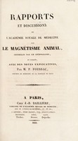 view Rapports et discussions de l'Académie Royale de Médecine sur le magnétisme animal recueillis par un sténographe, et publiés, avec des notes explicatives / par P. Foissac.