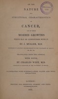 view On the nature and structural characteristics of cancer, and those morbid growths which may be confounded with it ... / by J. Müller ; Translated from the German, with notes, by Charles West.