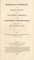 view Medical botany; or, history of plants in the materia medica of the London, Edinburgh and Dublin pharmacopoeias. Arranged according to the Linnaean system.