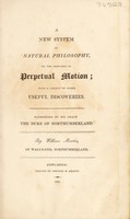 view A new system of natural philosophy, on the principle of perpetual motion; with a variety of other useful discoveries / By William Martin.