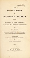 view Het gebruik en misbruik der geestrijke dranken, benevens de middelen tot wering van dezelve, uit een genees-, staat- en zedekundig oogpunt beschowd / Door H.M.D. ... Uitgegeven door het Provinciaal Utrechtsch Genootschap van Kunsten en Wetenschappen.