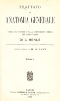 view Trattato di anatomia generale, o, Storia dei tessuti e della composizione chimica del corpo umano / di G. Henle ; versione italiana di M.G. Levi.