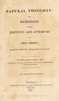 view Natural theology; or, evidences of the existence and attributes of the Deity. Collected from the appearances of nature / [William Paley].