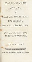 view Calendario manual y guia de forasteros de Méjico, para el año de 1821 / [Mariano José de Zuñiga y Ontiveros].