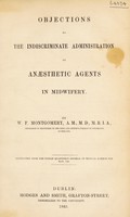 view Objections to the indiscriminate administraiton of anaesthetic agents in midwifery / [W.F. Montgomery].