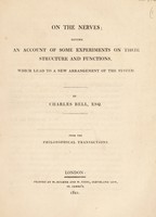 view On the nerves; giving an account of some experiments on their structure and functions, which lead to a new arrangement of the system / [Sir Charles Bell].