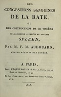 view Des congestions sanguines de la rate ou, des obstructions de ce viscère vulgairement appelées en anglais spleen / [Mathieu Franc̨ois Maxence Audouard].