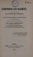 view De la lithotripsie sans fragments au moyen des deux procédés de l'extraction immédiate ou de la pulvérisation immédiate des pierres vésicles par les voies naturelles. [Mémoires sur la lithotripsie par percussion. Preuves de l'insuffisance du perce-pierre. Mémoire de M. Gruithuisen] / [Heurteloup (Charles Louis Stanislaus)].