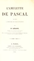 view L'amulette de Pascal pour servir à l'histoire des hallucinations / Par F. Lélut.