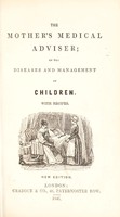 view The mother's medical adviser : on the diseases and management of children, with recipes / [by Thomas Wakley].