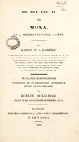 view On the use of the moxa, as a therapeutical agent / by Baron D. J. Larrey ; Translated from the French, with notes, and an introduction containing a history of the substance, by Robley Dunglison.