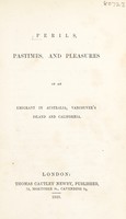 view Perils, pastimes, and pleasures of an emigrant in Australia, Vancouver's Island and California.