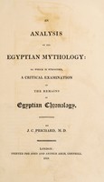 view An analysis of the Egyptian mythology: to which is subjoined, a critical examination of the remains of Egyptian chronology / [J.C. Prichard].