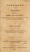 view A catalogue of the plants growing in Bombay and its vicinty. Spontaneous, cultivated or introduced, as far as they have been ascertained / By John Graham.