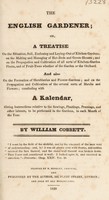 view The English gardener. Or, A treatise on the situation, soil, enclosing and laying-out of kitchen gardens ... concluding with a kalendar, giving instructions relative to the sowings, plantings, prunings ... in each month of the year / By William Cobbett.