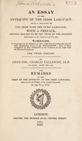 view An essay on the antiquity of the Irish language; being a collation of the Irish with the Punic language / With a preface, proving Ireland to be the Thule of the ancients ... To which is added, a correction of the mistakes of Mr. Lhwyd ... and of ... Mr. Baretti ... And, Remarks on the [Vallancey's] Essay on the antiquity of the Irish language ... addressed to the ... London Chronicle in ... 1772 [signed Celticus] ... By Charles Vallancey.