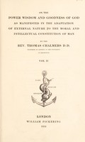 view On the power, wisdom, and goodness of God as manifested in the adaptation of external nature to the moral and intellectual constitution of man / By the Rev. Thomas Chalmers.