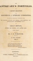 view The antiquary's portfolio, or cabinet selection of historical & literary curiosities, on subjects principally connected with the manners, customs, and morals; civil, military, and ecclesiastical government, &c. &c. of Great Britain, during the Middle and later ages. (With notes.) / By J.S. Forsyth.