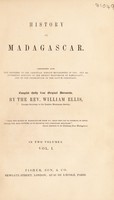 view History of Madagascar. Comprising also the progress of the Christian mission established in 1818, and an authentic account of the persecution and recent martyrdom of the native Christians / Compiled chiefly from original documents by the Rev. William Ellis.