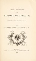 view A familiar introduction to the history of insects; being a new and greatly improved edition. Of The grammer of entomology / By Edward Newman.